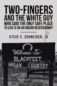 portada Two-Fingers and the White Guy Who Said the Only Safe Place to Live Is on an Indian Reservation? (en Inglés)