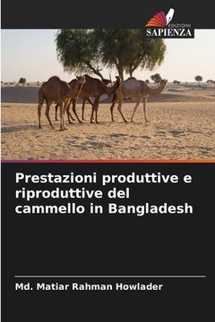 portada Prestazioni produttive e riproduttive del cammello in Bangladesh (en Italiano)
