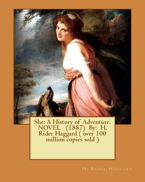 portada She: A History of Adventure. NOVEL (1887) By: H. Rider Haggard ( over 100 million copies sold ) (en Inglés)