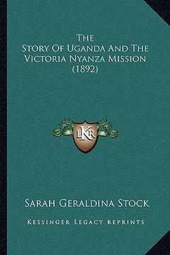 portada the story of uganda and the victoria nyanza mission (1892) the story of uganda and the victoria nyanza mission (1892) (en Inglés)
