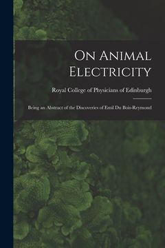 portada On Animal Electricity: Being an Abstract of the Discoveries of Emil Du Bois-Reymond