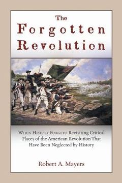 portada The Forgotten Revolution: When History Forgets: Revisiting Critical Places of the American Revolution That Have Been Neglected by History (en Inglés)