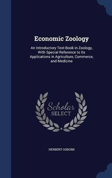 portada Economic Zoology: An Introductory Text-Book in Zoology, With Special Reference to Its Applications in Agriculture, Commerce, and Medicine
