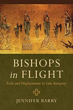 portada Bishops in Flight: Exile and Displacement in Late Antiquity (en Inglés)