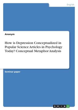 portada How is Depression Conceptualized in Popular Science Articles in Psychology Today? Conceptual Metaphor Analysis (en Inglés)