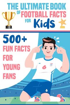 portada The Ultimate Book of Football Facts for Kids: +500 Fun Football Facts for Young Fans