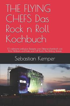 portada THE FLYING CHEFS Das Rock n Roll Kochbuch: 10 raffinierte exklusive Rezepte vom Flitterwochenkoch von Prinz William und Kate und VIP Koch The Rolling (en Alemán)