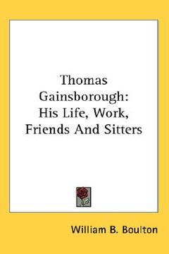 portada thomas gainsborough: his life, work, friends and sitters