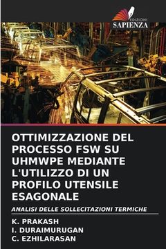 portada Ottimizzazione del Processo Fsw Su Uhmwpe Mediante l'Utilizzo Di Un Profilo Utensile Esagonale (en Italiano)