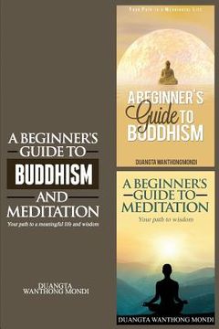 portada A Beginner's Guide to Buddhism & A Beginner's Guide to Meditation: Your Path to A Meaningful Life/Your Path to Wisdom (in English)