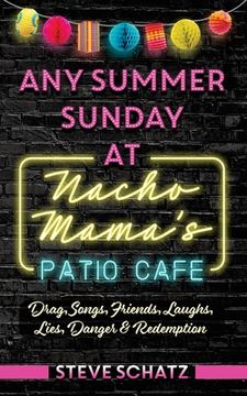 portada Any Summer Sunday at Nacho Mama's Patio Cafe: Drag, Songs, Friends, Laughs, Lies, Danger & Redemption (en Inglés)