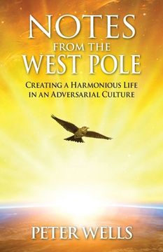 portada Notes From The West Pole: Creating a Harmonious Life in an Adversarial Culture (in English)