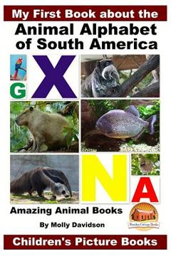 portada My First Book about the Animal Alphabet of South America - Amazing Animal Books - Children's Picture Books (en Inglés)