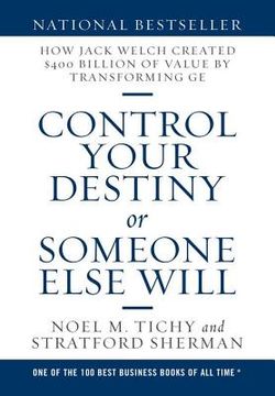 portada Control Your Destiny or Someone Else Will: How Jack Welch Created $400 Billion of Value by Transforming GE (en Inglés)