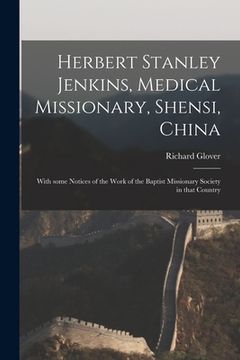 portada Herbert Stanley Jenkins, Medical Missionary, Shensi, China: With Some Notices of the Work of the Baptist Missionary Society in That Country (en Inglés)