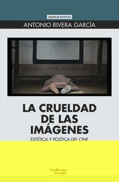 portada La Crueldad de las Imagenes: Estetica y Politica del Cine (in Spanish)