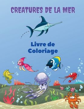 portada Creatures de la Mer Livre de Coloriage: Sea Creatures Coloring Book: Livre de coloriage sur la vie marine, pour les enfants de 4 à 8 ans, animaux de l (en Francés)