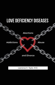 portada Love Deficiency Diseases: Abortions, Addictions, Abuse and Divorce (en Inglés)