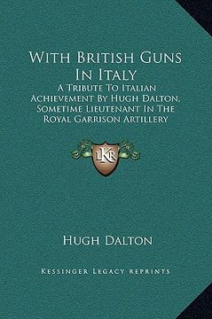 portada with british guns in italy: a tribute to italian achievement by hugh dalton, sometime lieutenant in the royal garrison artillery
