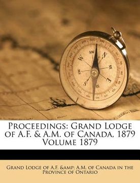 portada proceedings: grand lodge of a.f. & a.m. of canada, 1879 volume 1879