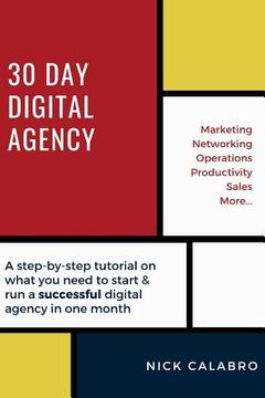 portada 30 Day Digital Agency: A step-by-step tutorial on what you need to start & run a successful digital agency in one month (in English)