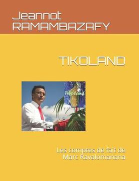 portada Tikoland: Les Comptes de Fait de Marc Ravalomanana (in French)