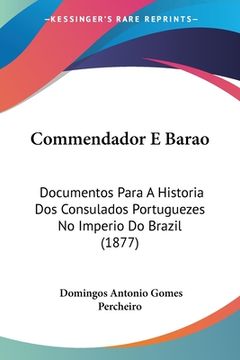 portada Commendador E Barao: Documentos Para A Historia Dos Consulados Portuguezes No Imperio Do Brazil (1877)