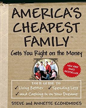 portada America's Cheapest Family Gets you Right on the Money: Your Guide to Living Better, Spending Less, and Cashing in on Your Dreams 