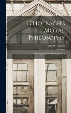 portada D'Holbach's Moral Philosophy; Its Background and Development. -- (en Inglés)