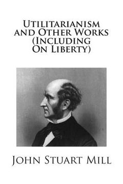 portada Utilitarianism and Other Works (Including On Liberty) (en Inglés)