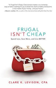 portada frugal isn't cheap: spend less, save more, and live better