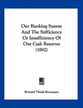 portada our banking system and the sufficiency or insufficiency of our cash reserves (1892) (en Inglés)