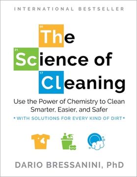 portada The Science of Cleaning: Use the Power of Chemistry to Clean Smarter, Easier, and Safer-With Solutions for Every Kind of Dirt (en Inglés)