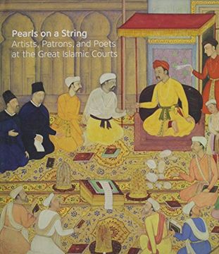 portada Pearls on a String: Artists, Patrons, and Poets at the Great Islamic Courts