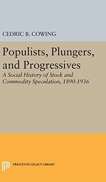 portada Populists, Plungers, and Progressives: A Social History of Stock and Commodity Speculation, 1868-1932 (Princeton Legacy Library) (en Inglés)