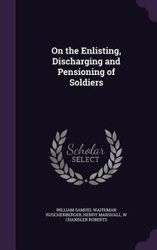 portada On the Enlisting, Discharging and Pensioning of Soldiers (en Inglés)