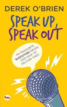 portada Speak Up, Speak Out: My Favourite Elocution Pieces and How to Deliver Them (en Inglés)