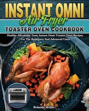 portada Instant Omni Air Fryer Toaster Oven Cookbook: Healthy Affordable Tasty Instant Omni Toaster Oven Recipes For The Beginners And Advanced Users (en Inglés)
