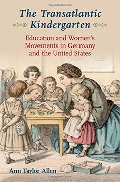 portada The Transatlantic Kindergarten: Education and Women's Movements in Germany and the United States
