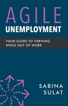 portada Agile Unemployment: Your Guide to Thriving While Out of Work (en Inglés)