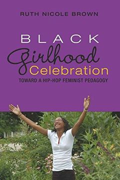 portada Black Girlhood Celebration: Toward a Hip-Hop Feminist Pedagogy (Mediated Youth) 