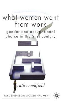 portada What Women Want From Work: Gender and Occupational Choice in the 21St Century (Women's Studies at York Series) (en Inglés)