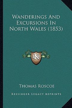 portada wanderings and excursions in north wales (1853) (in English)