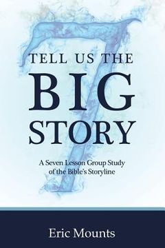portada Tell Us the Big Story: A Seven Lesson Group Study of the Bible's Storyline (en Inglés)