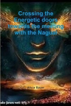 portada Crossing the Energetic doors towards the meeting with the Nagual (en Inglés)