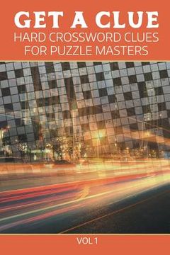 portada Get A Clue: Hard Crossword Clues For Puzzle Masters Vol 1 (en Inglés)