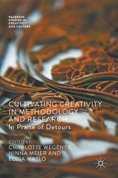 portada Cultivating Creativity in Methodology and Research: In Praise of Detours (en Inglés)