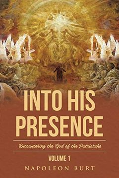 portada Into his Presence, Volume 1: Encountering the god of the Patriarchs (en Inglés)