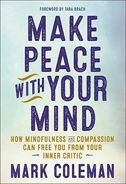 portada Make Peace with Your Mind: How Mindfulness and Compassion Can Free You from Your Inner Critic