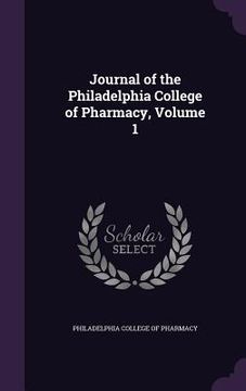 portada Journal of the Philadelphia College of Pharmacy, Volume 1 (en Inglés)